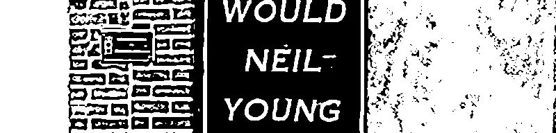 A poster on a building that says, "WHAT WOULD NEIL YOUNG DO?"